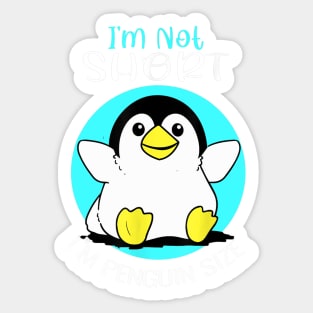i’m not short i’m penguin size t-1 Sticker